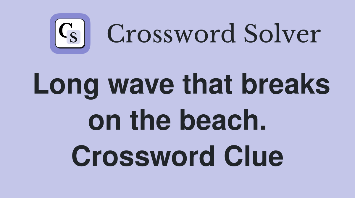 Long wave that breaks on the beach. Crossword Clue