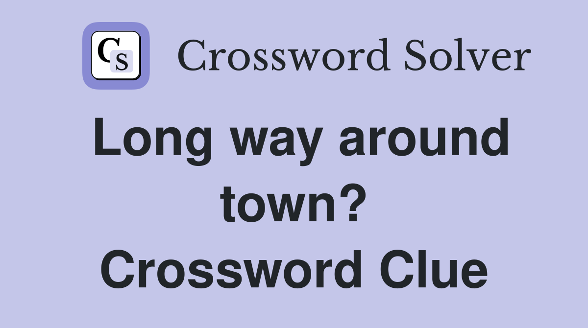 Long way around town? Crossword Clue