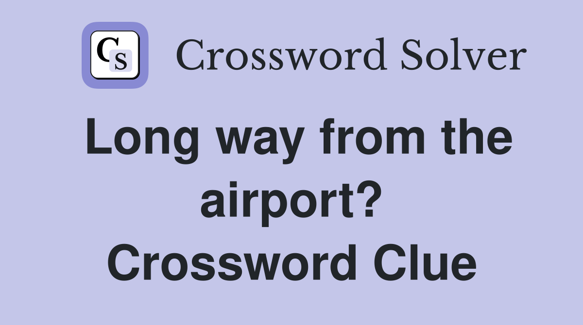 Long way from the airport? Crossword Clue