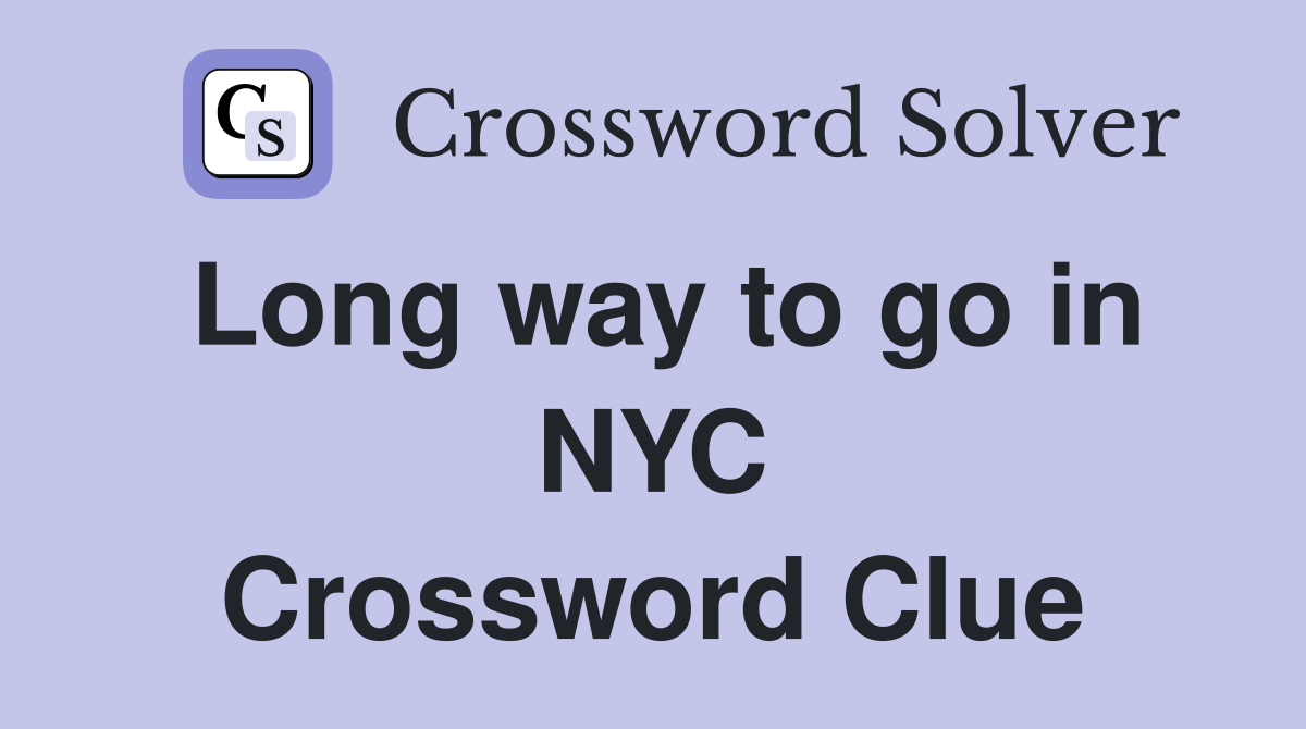Long way to go in NYC Crossword Clue