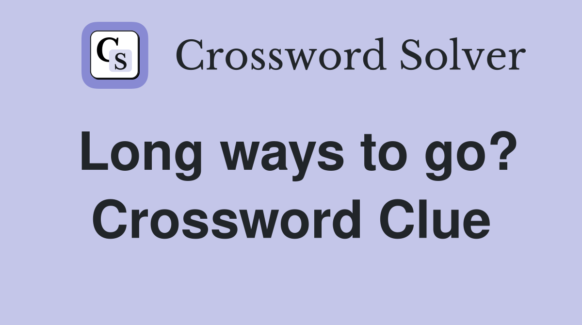 Long ways to go? Crossword Clue