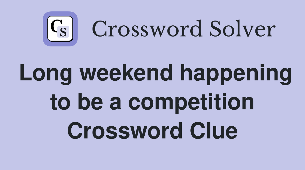 Long weekend happening to be a competition Crossword Clue