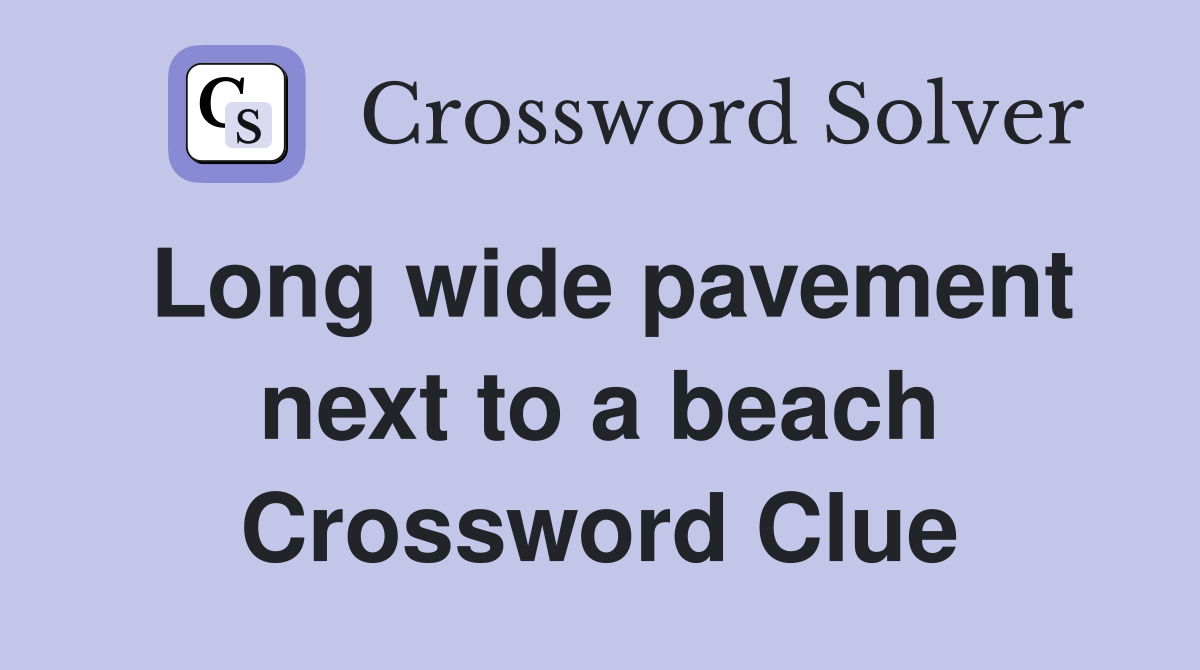Long wide pavement next to a beach Crossword Clue