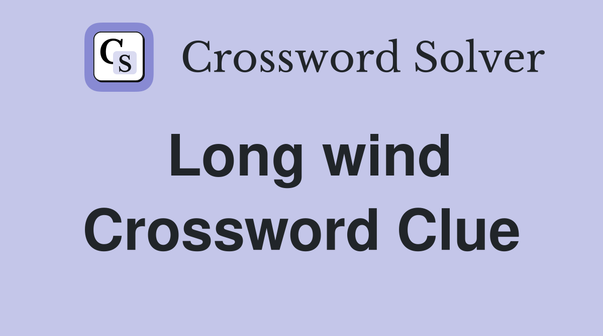 Long wind Crossword Clue