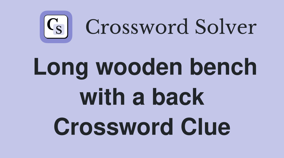 Long wooden bench with a back Crossword Clue