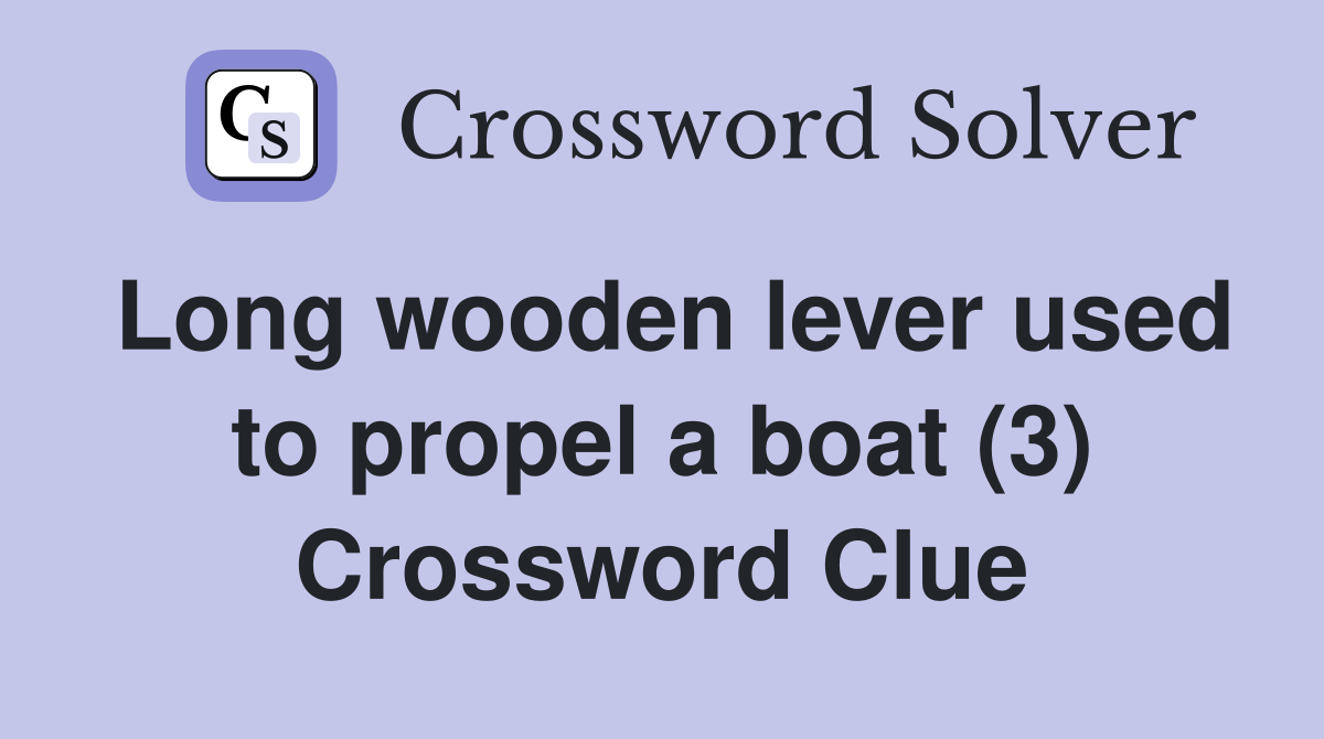 Long wooden lever used to propel a boat (3) Crossword Clue