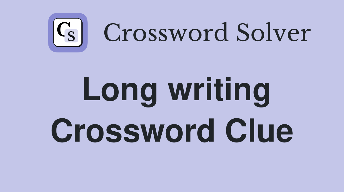 Long writing Crossword Clue