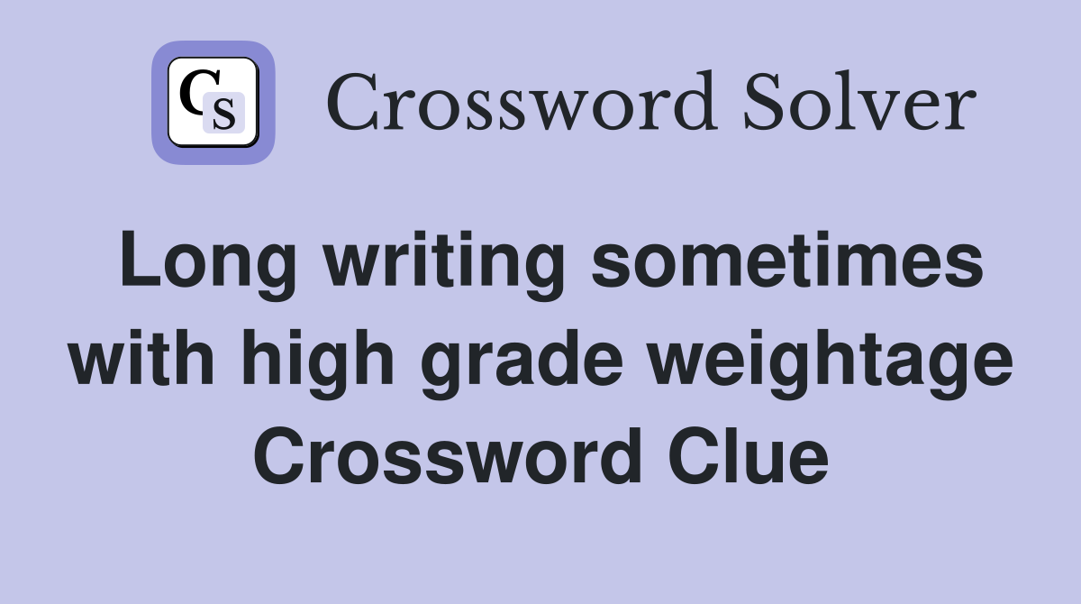 Long writing sometimes with high grade weightage Crossword Clue