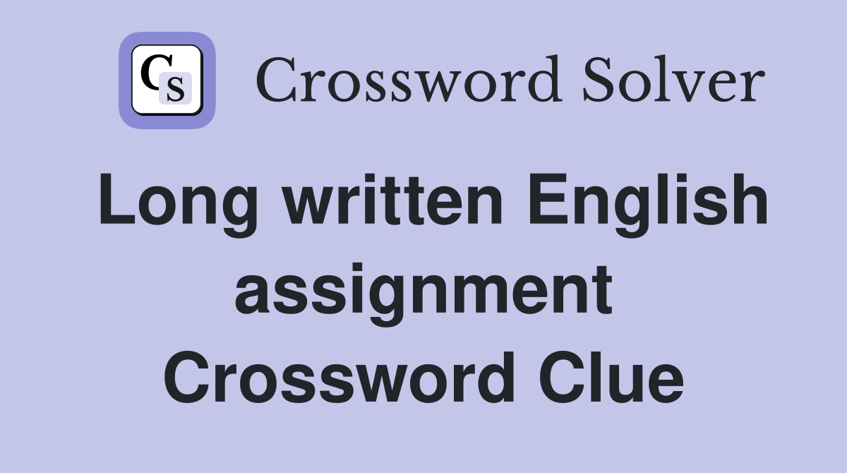 Long written English assignment Crossword Clue