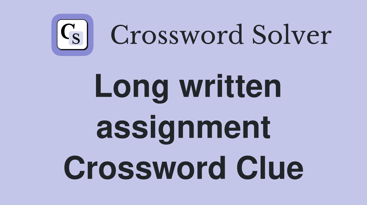 Long written assignment Crossword Clue