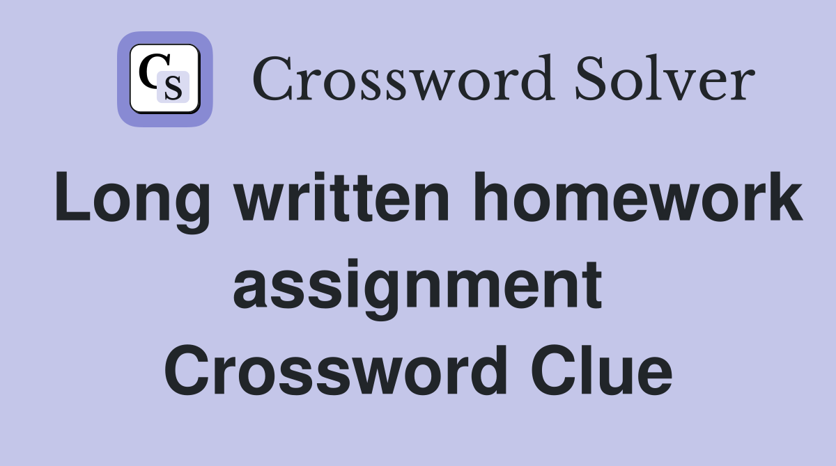 Long written homework assignment Crossword Clue