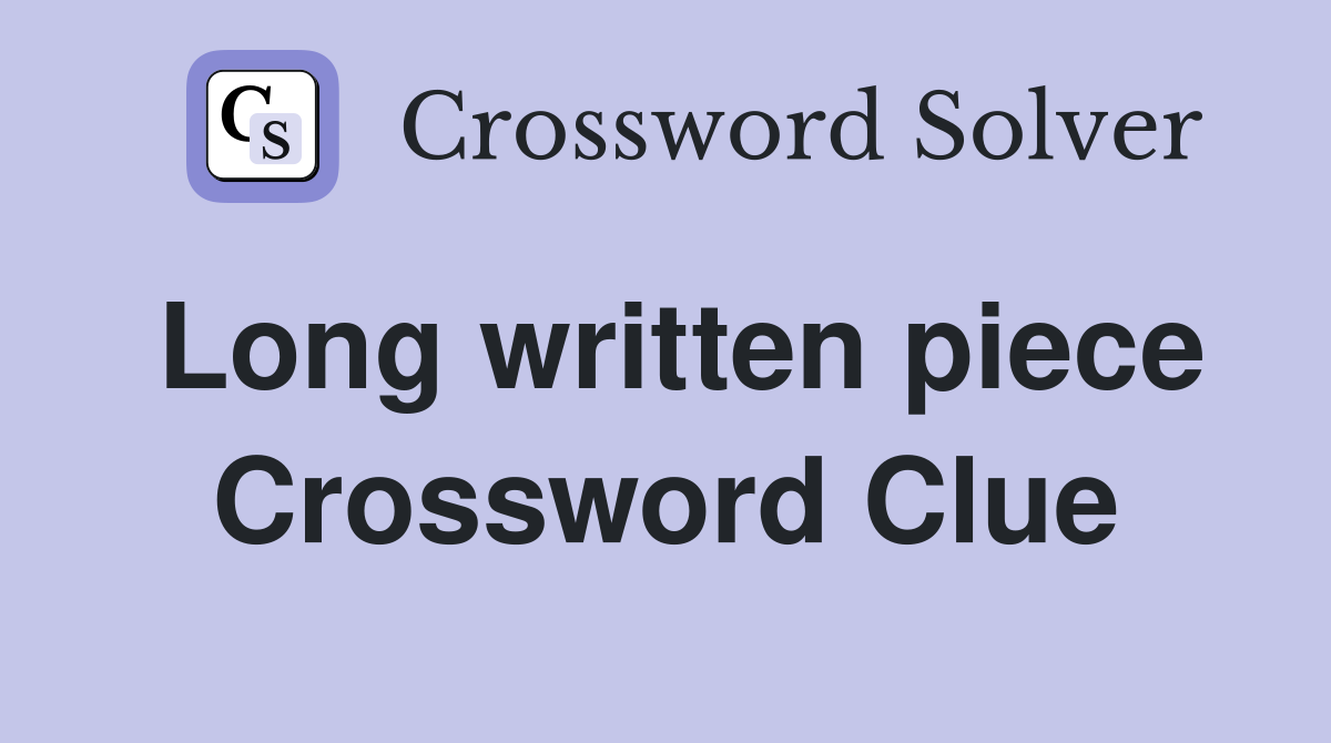 Long written piece Crossword Clue
