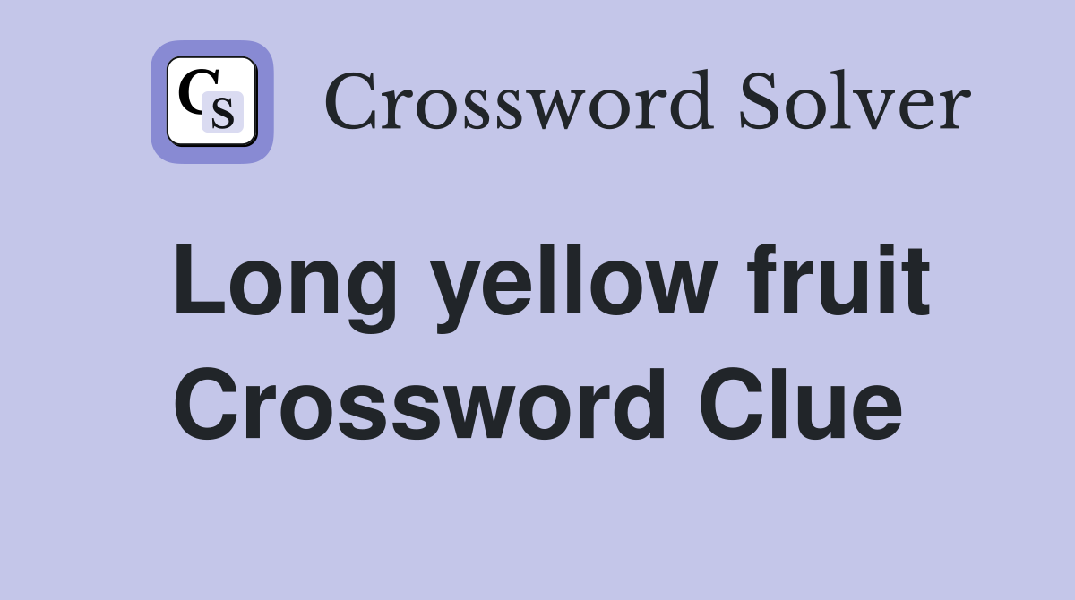 Long yellow fruit Crossword Clue