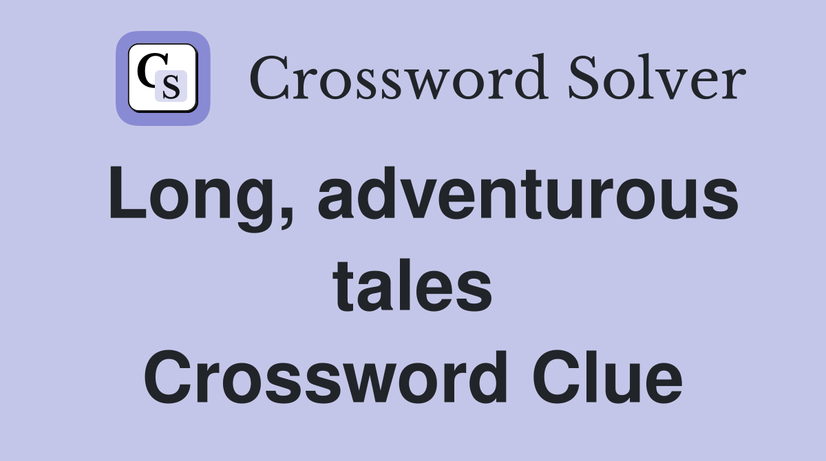 Long, adventurous tales Crossword Clue