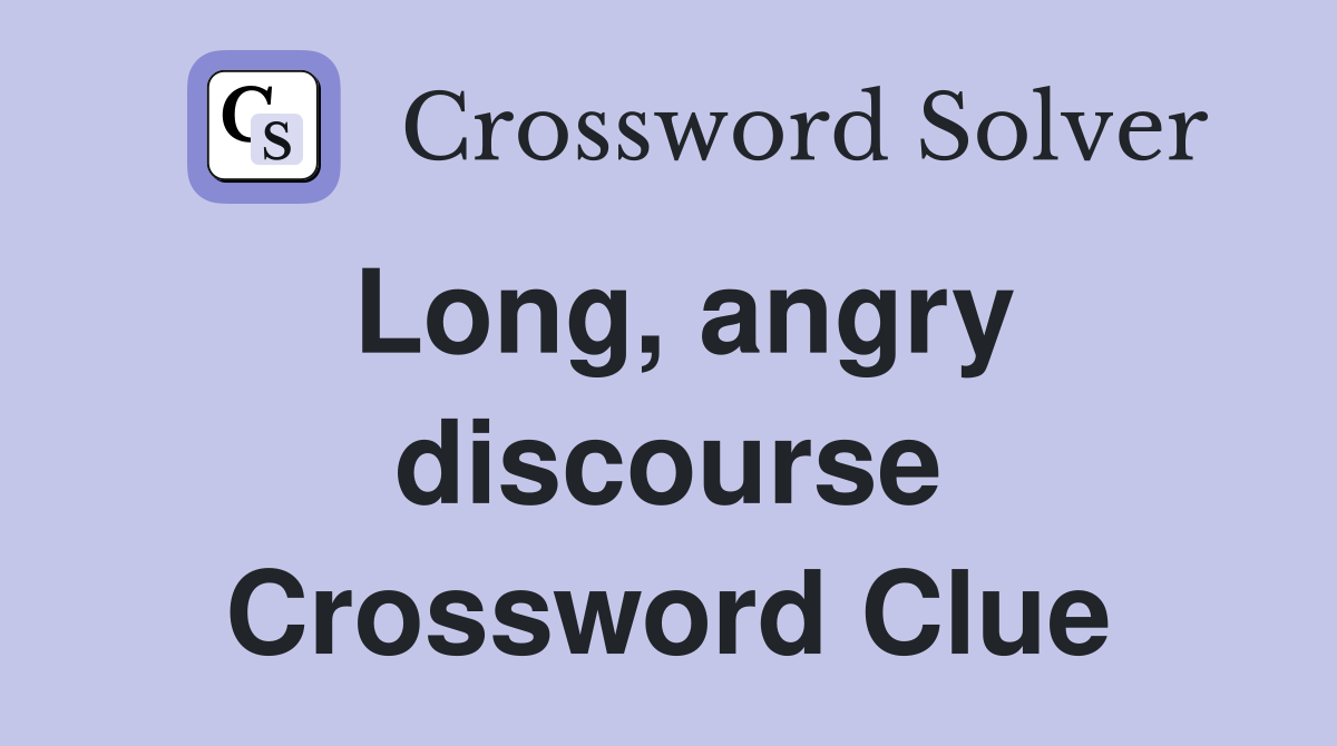 Long, angry discourse Crossword Clue