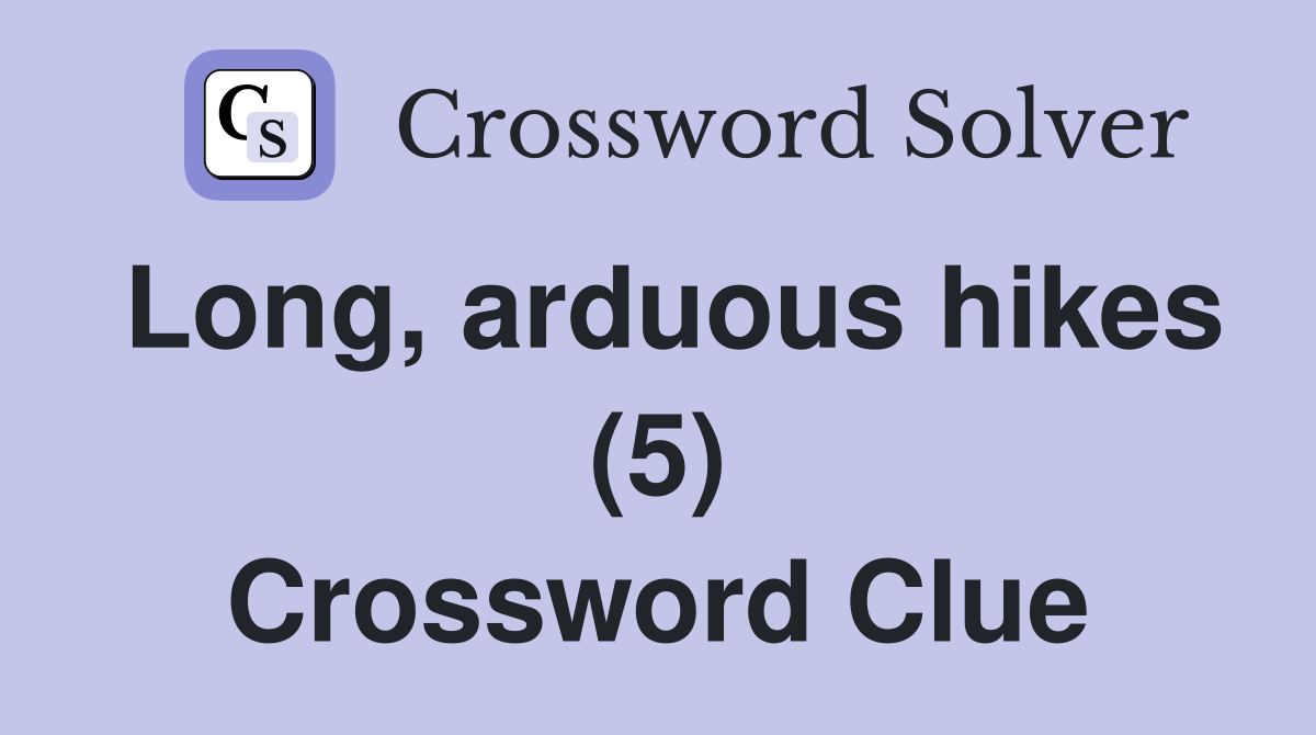 Long, arduous hikes (5) Crossword Clue