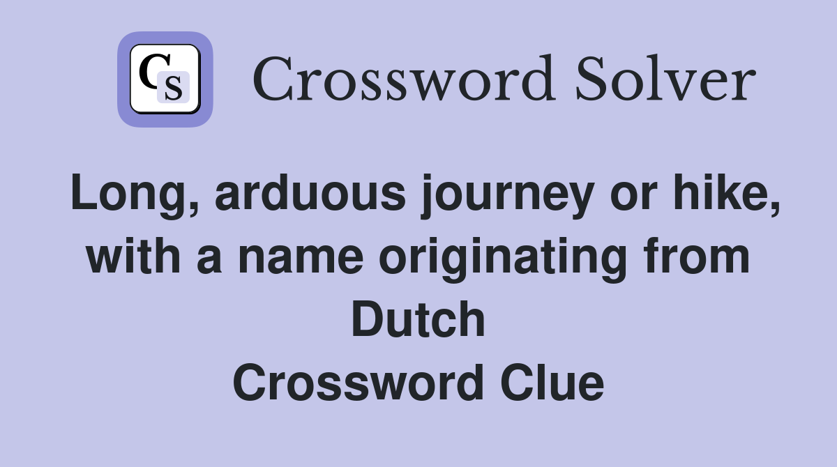 Long, arduous journey or hike, with a name originating from Dutch Crossword Clue