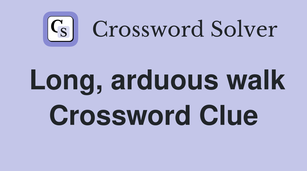 Long, arduous walk Crossword Clue
