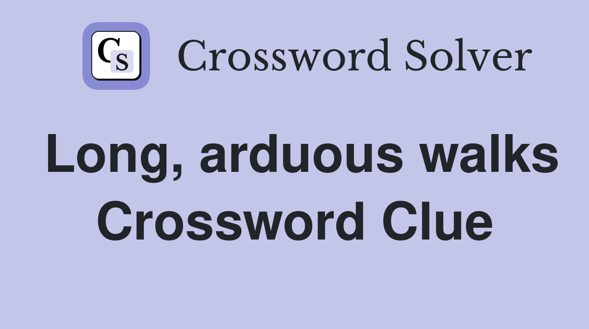 Long, arduous walks Crossword Clue