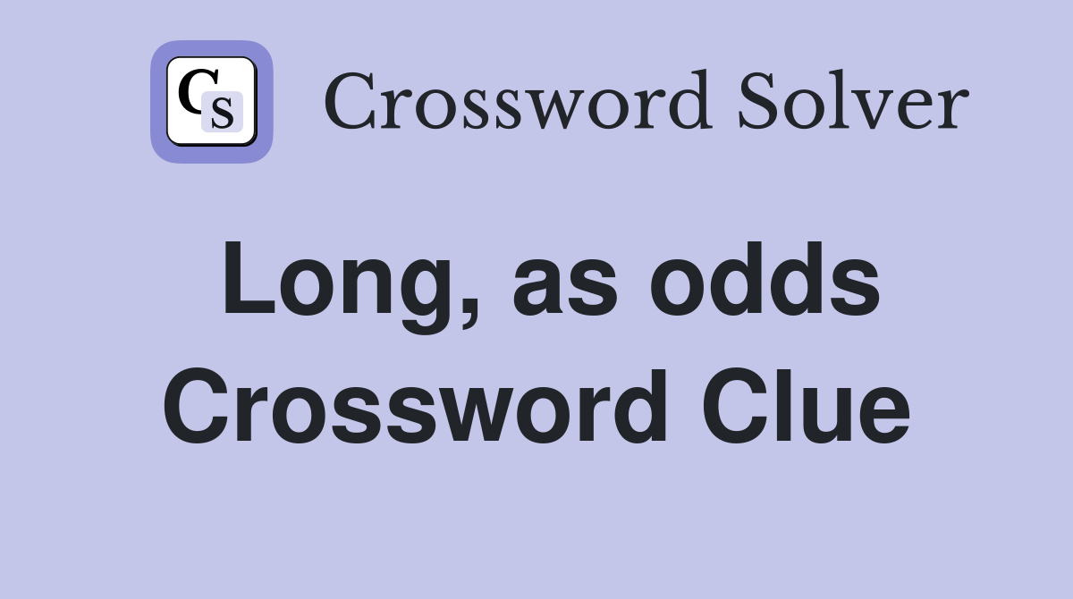 Long, as odds Crossword Clue