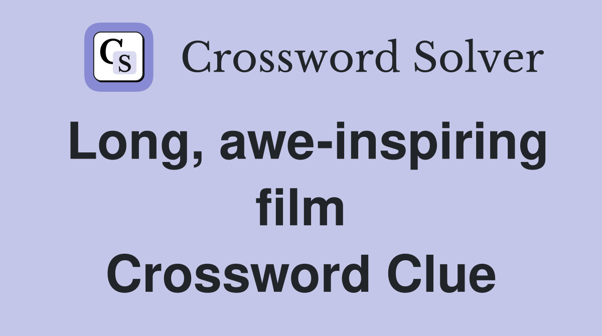 Long, awe-inspiring film Crossword Clue