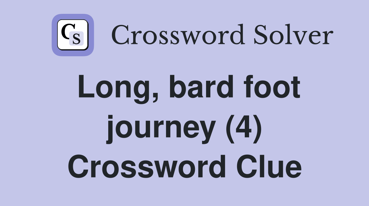 Long bard foot journey (4) Crossword Clue Answers Crossword Solver