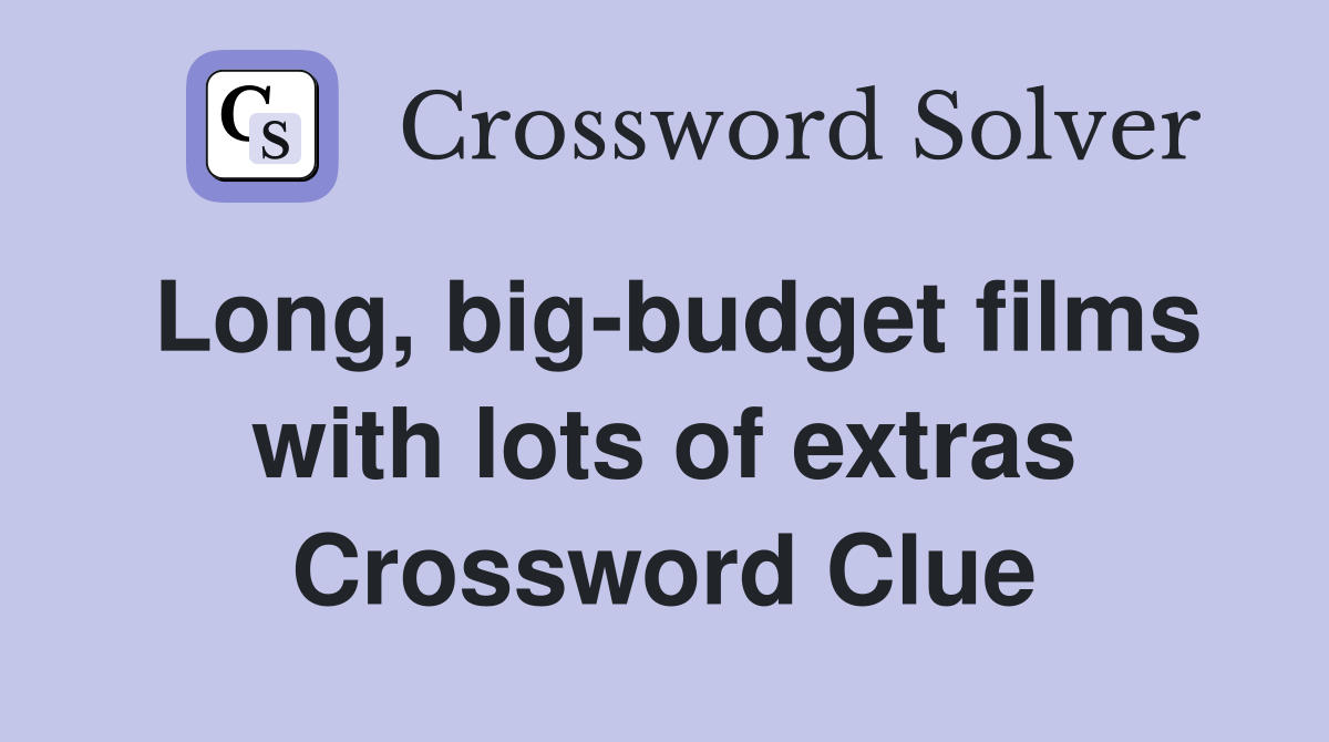 Long, big-budget films with lots of extras Crossword Clue
