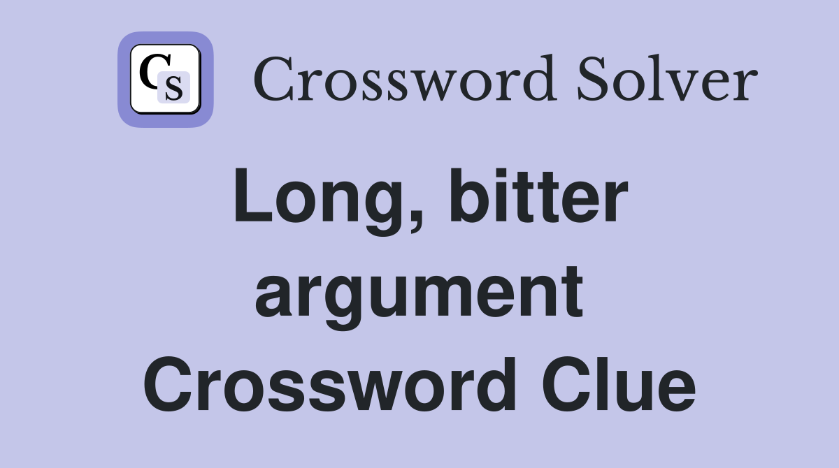 Long, bitter argument Crossword Clue