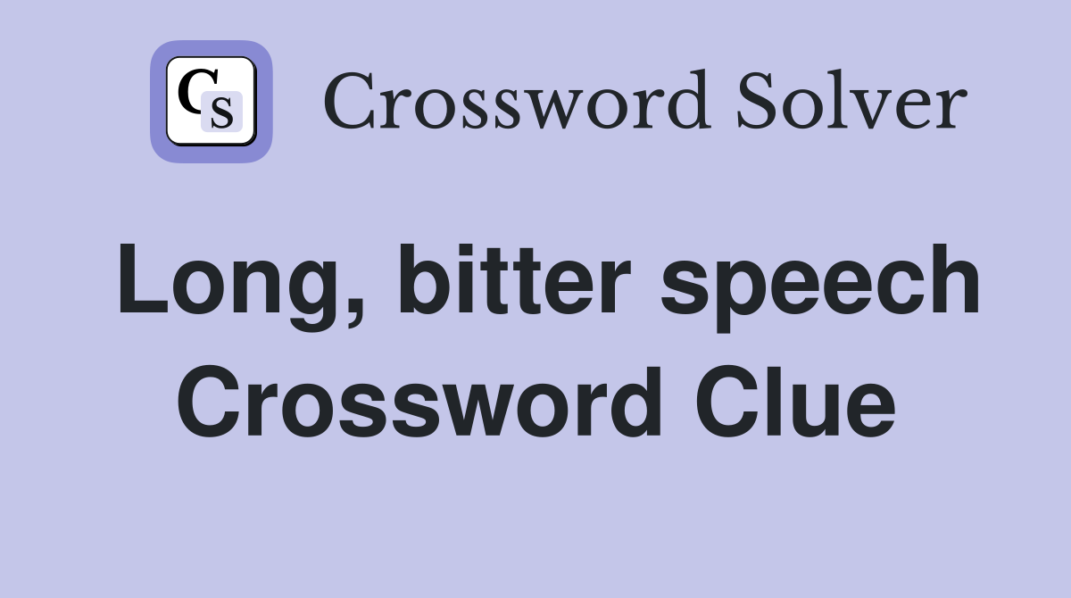 Long, bitter speech Crossword Clue