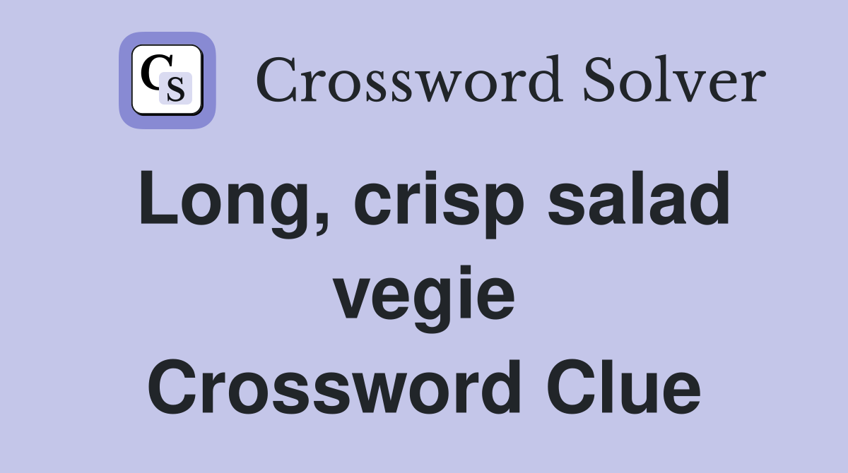Long, crisp salad vegie Crossword Clue