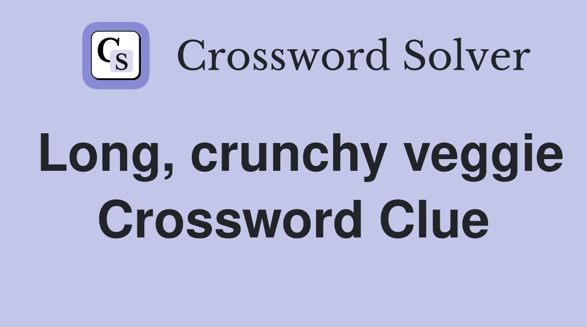Long, crunchy veggie Crossword Clue