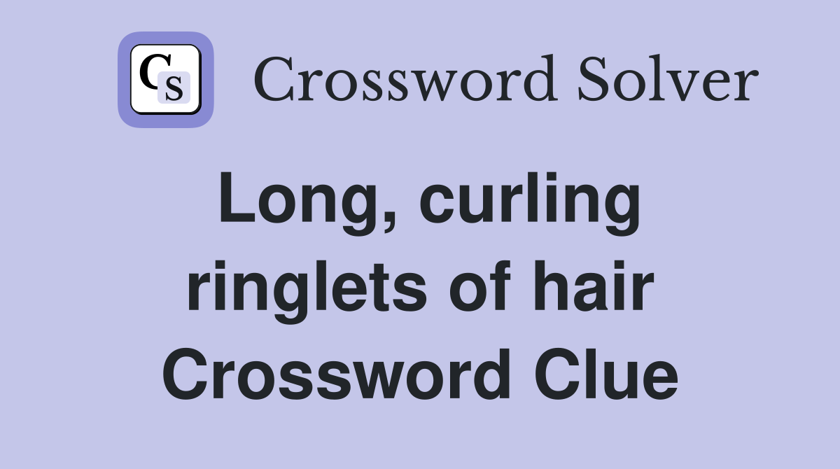 Long, curling ringlets of hair Crossword Clue