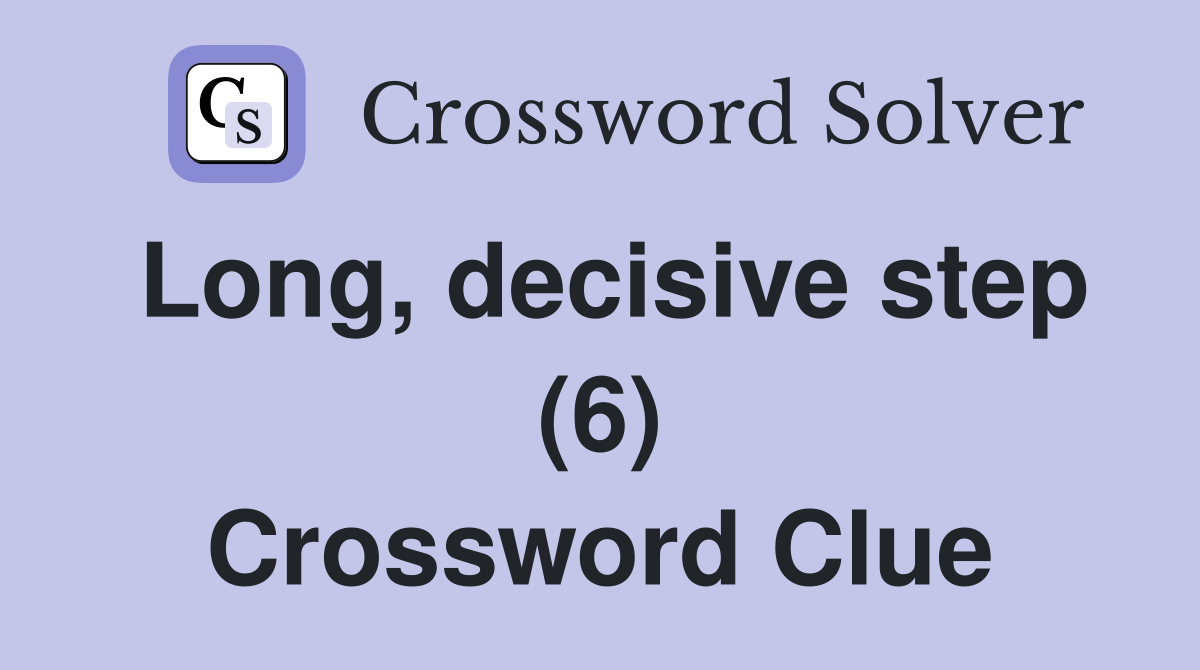 Long, decisive step (6) Crossword Clue