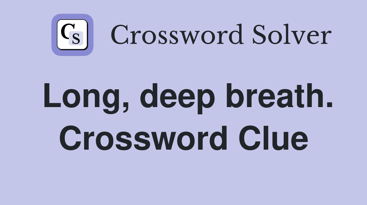 Long, deep breath. Crossword Clue