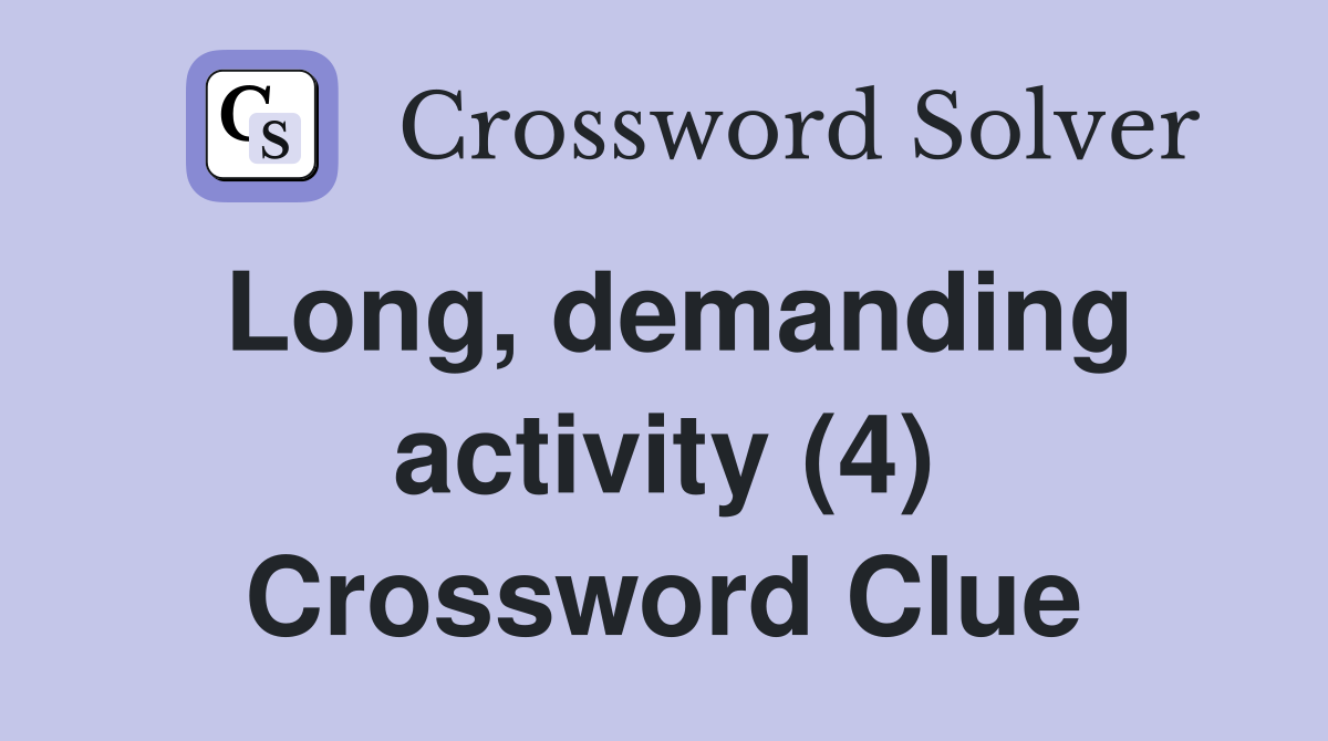 Long, demanding activity (4) Crossword Clue