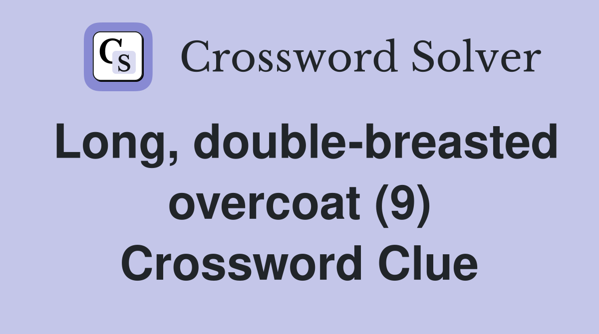 Long, double-breasted overcoat (9) Crossword Clue