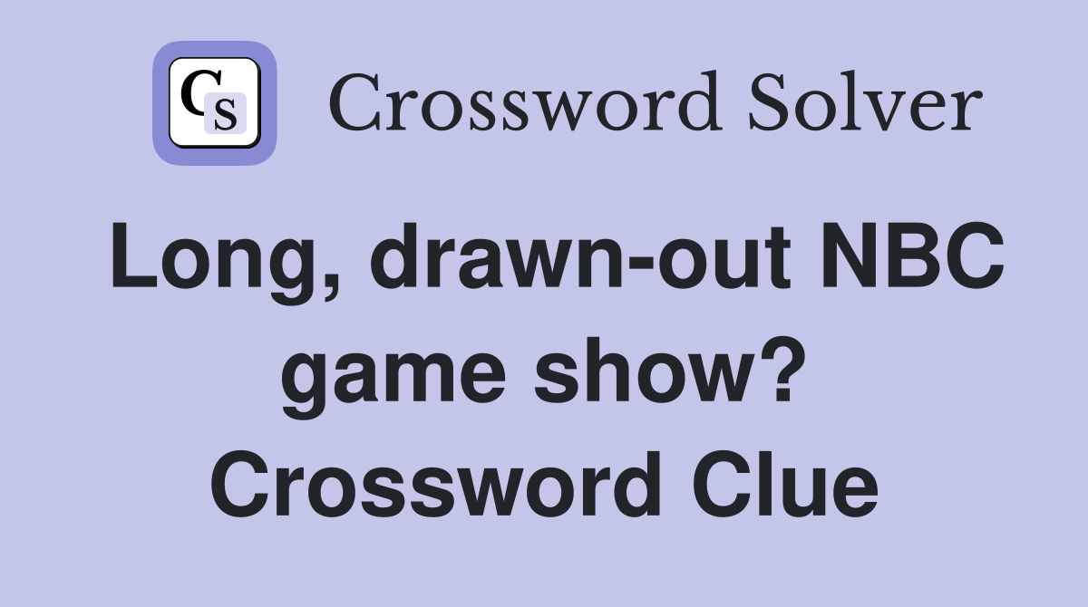 Long, drawn-out NBC game show? Crossword Clue