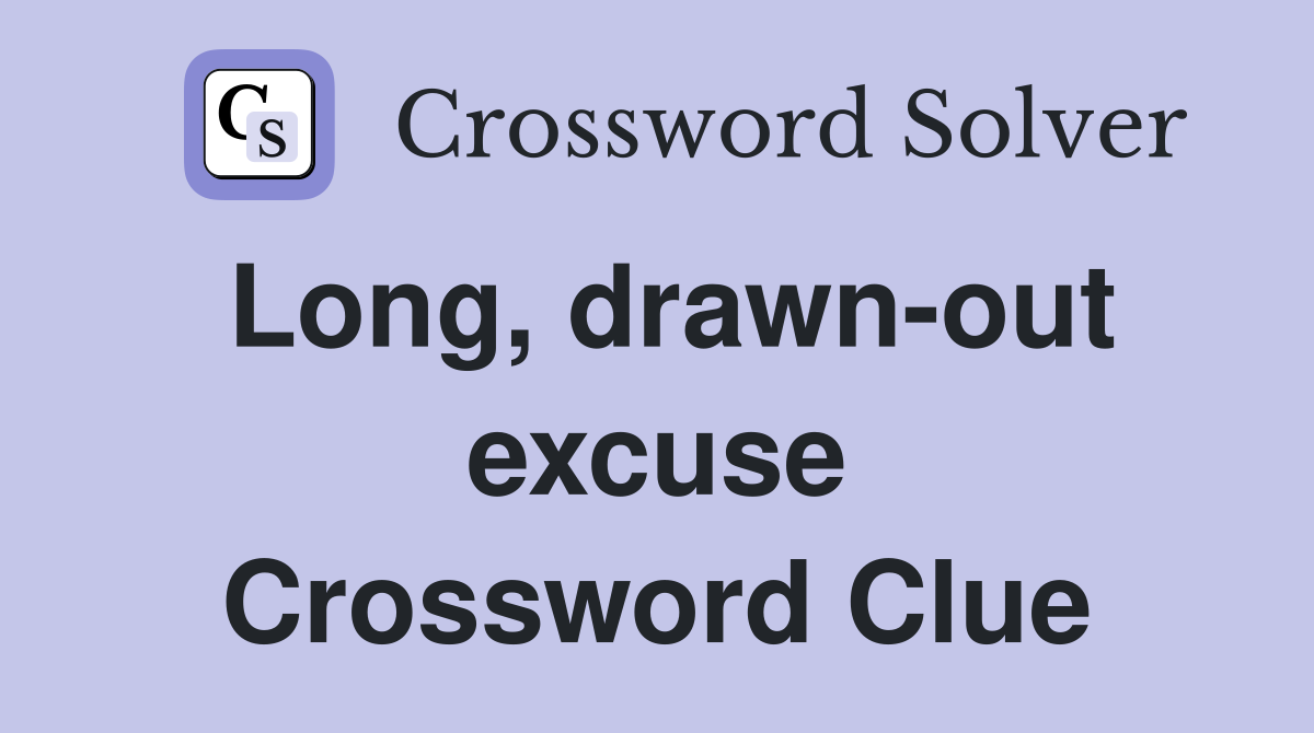 Long, drawn-out excuse Crossword Clue