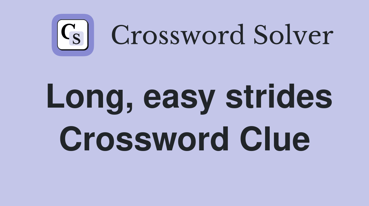 Long, easy strides Crossword Clue