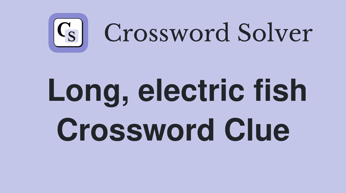 Long, electric fish Crossword Clue