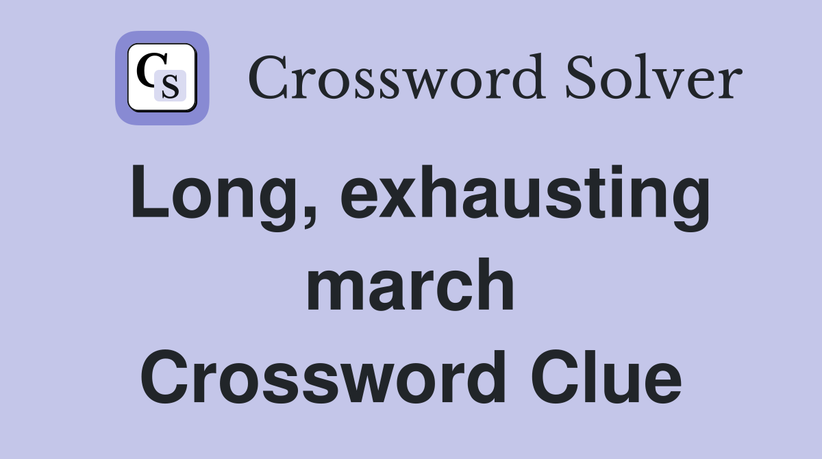 Long, exhausting march Crossword Clue