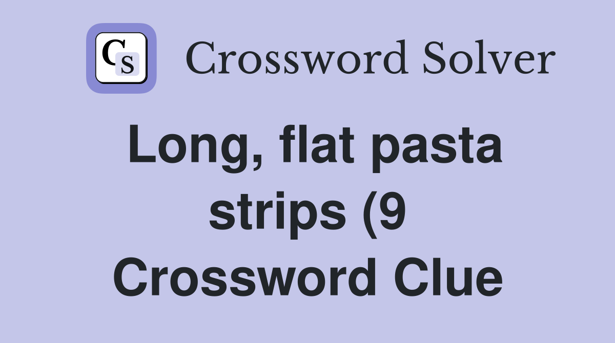 Long flat pasta strips (9) Crossword Clue Answers Crossword Solver Long flat pasta strips (9) Crossword Clue Answers Crossword Solver