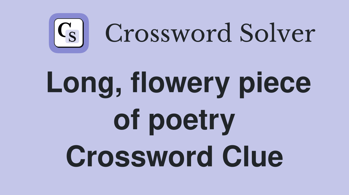 Long, flowery piece of poetry Crossword Clue