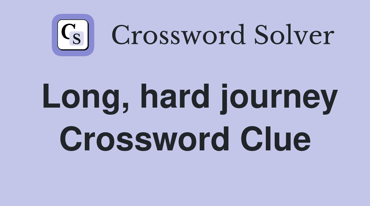 Long, hard journey Crossword Clue
