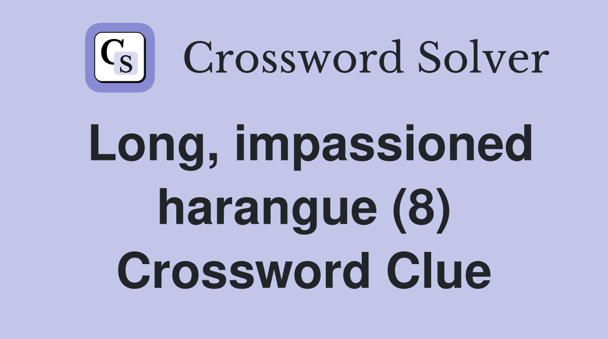 Long, impassioned harangue (8) Crossword Clue