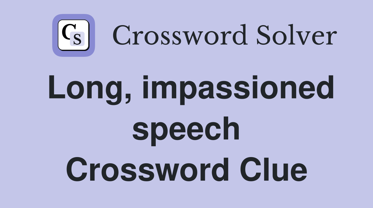 Long, impassioned speech Crossword Clue