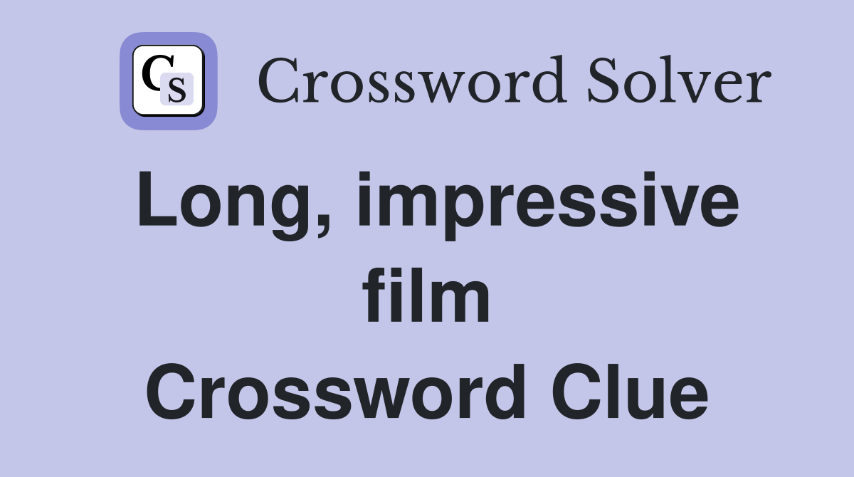 Long, impressive film Crossword Clue