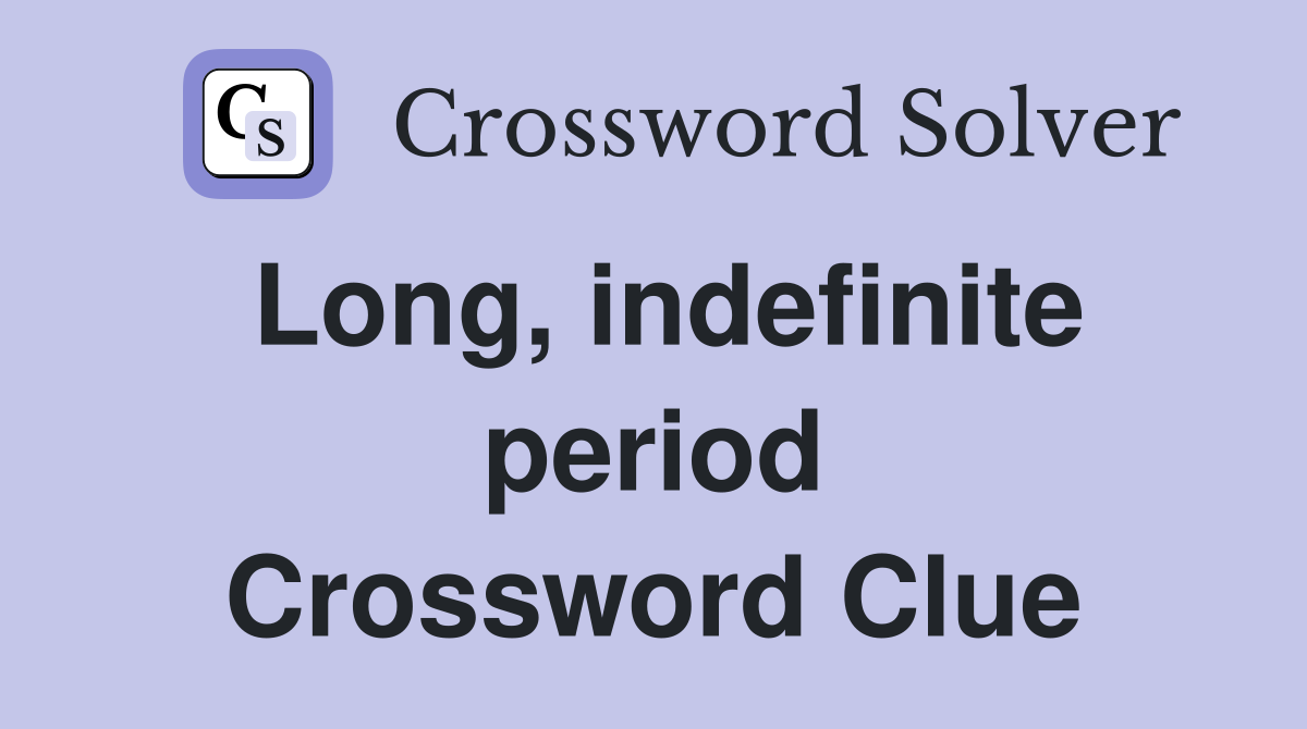 Long, indefinite period Crossword Clue