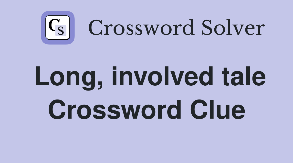 Long, involved tale Crossword Clue