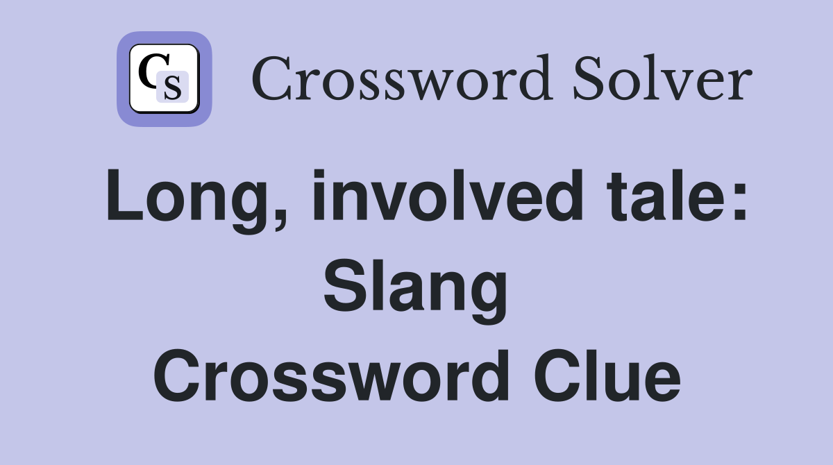 Long, involved tale: Slang Crossword Clue